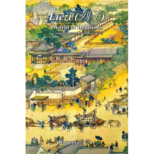 Liezi: World of Delusions: A complete translation and analysis of Liezi (列子) - Paperback