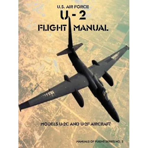 U-2 Flight Manual: Models U-2C and U-2F Aircraft - Paperback