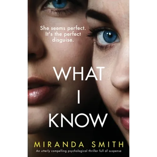 What I Know: An utterly compelling psychological thriller full of suspense - Paperback