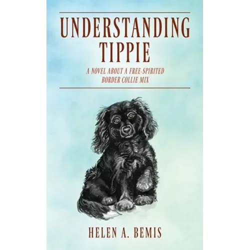 Understanding Tippie: A Novel About a Free-Spirited Border Collie Mix - Paperback