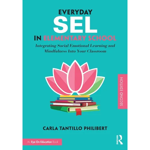 Everyday SEL in Elementary School: Integrating Social Emotional Learning and Mindfulness Into Your Classroom - Paperback