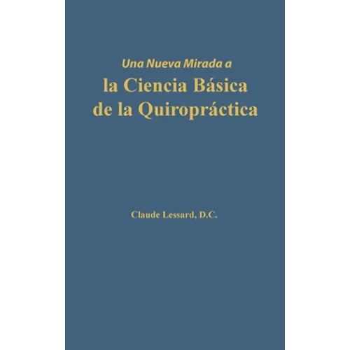 Una nueva mirada a la Ciencia Básica de la Quiropráctica - Hardcover