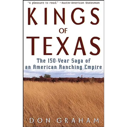 Kings of Texas: The 150-Year Saga of an American Ranching Empire - Paperback