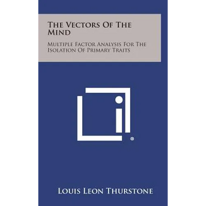 The Vectors Of The Mind: Multiple Factor Analysis For The Isolation Of Primary Traits - Hardcover