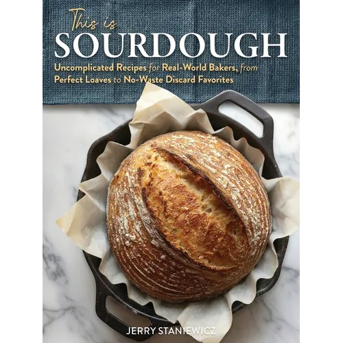 This is Sourdough: Uncomplicated Recipes for Real-World Bakers, from Perfect Loaves to No-Waste Discard Favorites - Paperback