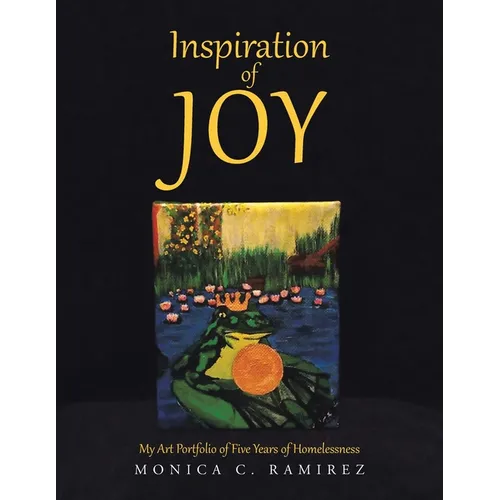 Inspiration of Joy: My Art Portfolio of Five Years of Homelessness - Paperback