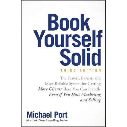Book Yourself Solid: The Fastest, Easiest, and Most Reliable System for Getting More Clients Than You Can Handle Even If You Hate Marketing and Sellin - Paperback
