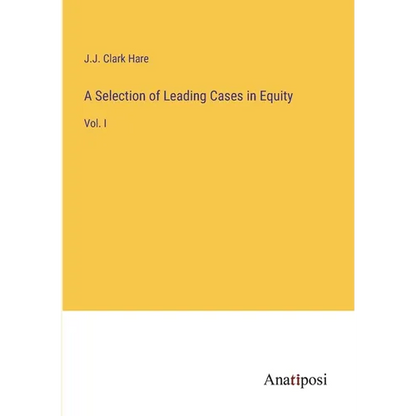 A Selection of Leading Cases in Equity: Vol. I - Paperback