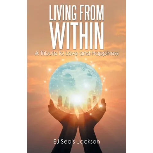 Living from Within: A Tribute to Love and Happiness - Paperback