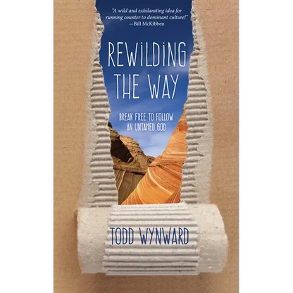 Rewilding the Way: Break Free to Follow an Untamed God - Paperback