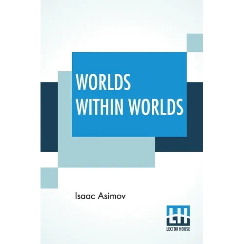 Worlds Within Worlds: The Story Of Nuclear Energy - Complete Edition Of Three Volumes (Vol. I. - Atomic Weights, &C.; Vol. Ii. - Mass & Ener - Paperback