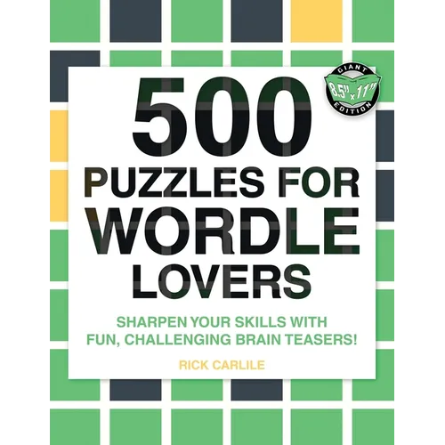 500 Puzzles for Wordle Lovers: Sharpen Your Skills with Fun, Challenging Brain Teasers! - Paperback