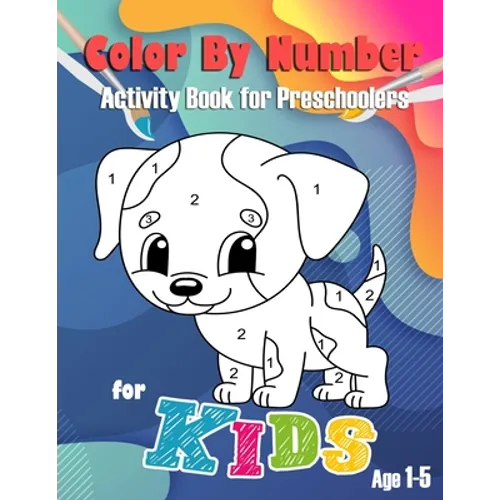 Color By Number for Kids: Activity Book for Preschoolers Age 1-5 With Biggest Images and Easy to Coloring for Toddler.(There is a color chart on the b - Paperback