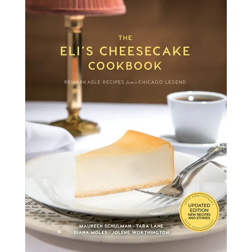 The Eli's Cheesecake Cookbook: Remarkable Recipes from a Chicago Legend: Updated 40th Anniversary Edition with New Recipes and Stories - Hardcover
