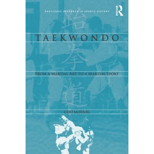 Taekwondo: From a Martial Art to a Martial Sport - Paperback
