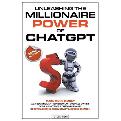 Unleashing the Millionaire Power of ChatGPT: Make More Money as a Beginner, Entrepreneur, or Business Owner with AI Chatbots & Custom Prompts - Boost - Paperback