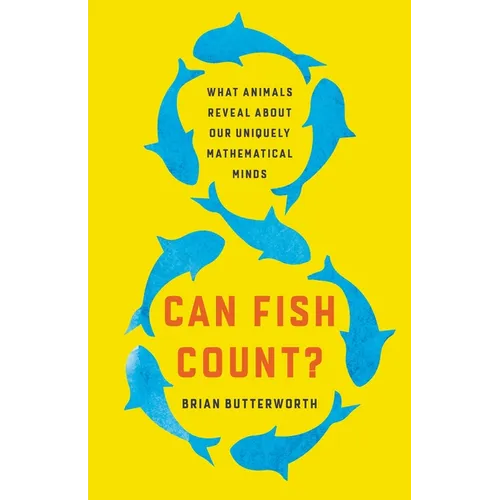 Can Fish Count?: What Animals Reveal about Our Uniquely Mathematical Minds - Hardcover