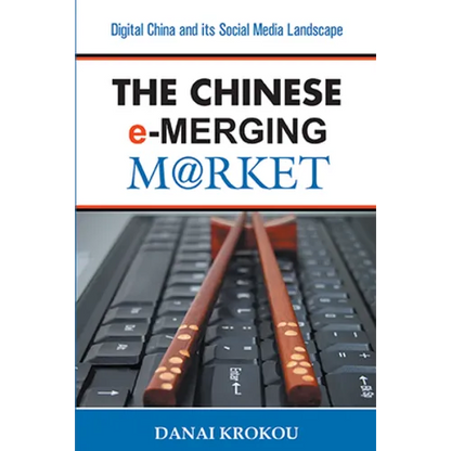The Chinese e-Merging Market: Digital China and its Social Media Landscape - Paperback