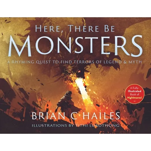 Here, There Be Monsters: A Rhyming Quest to Find Terrors of Legend & Myth - Paperback