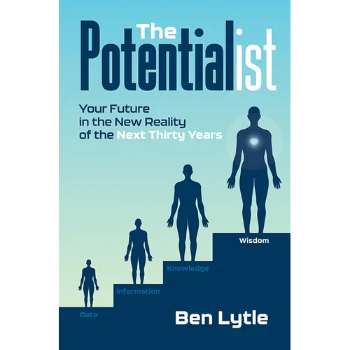 The Potentialist I: Your Future in the New Reality of the Next Thirty Years - Hardcover
