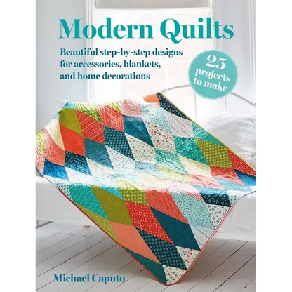 Modern Quilts: 25 Projects to Make: Beautiful Step-By-Step Designs for Accessories, Blankets, and Home Decorations - Paperback