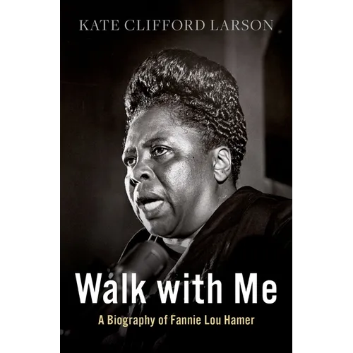 Walk with Me: A Biography of Fannie Lou Hamer - Hardcover