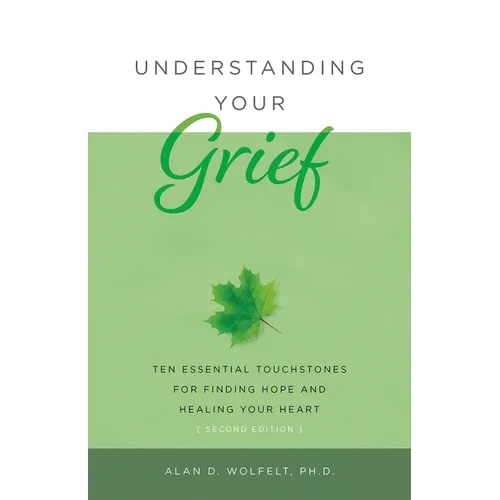 Understanding Your Grief: Ten Essential Touchstones for Finding Hope and Healing Your Heart - Paperback