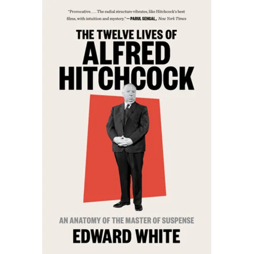 The Twelve Lives of Alfred Hitchcock: An Anatomy of the Master of Suspense - Paperback