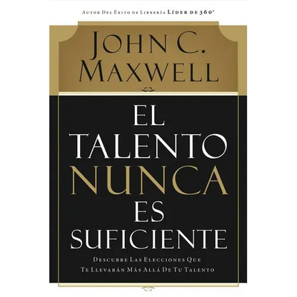 El Talento Nunca Es Suficiente: Descubre Las Elecciones Que Te Llevarán Más Allá de Tu Talento - Paperback