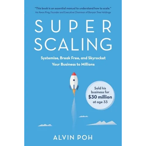 Super Scaling: Systemise, Break Free, and Skyrocket Your Business to Millions - Paperback