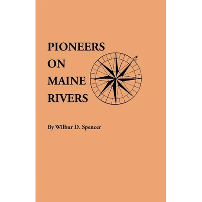 Pioneers on Maine Rivers, with Lists to 1651. Compiled from Original Sources - Paperback