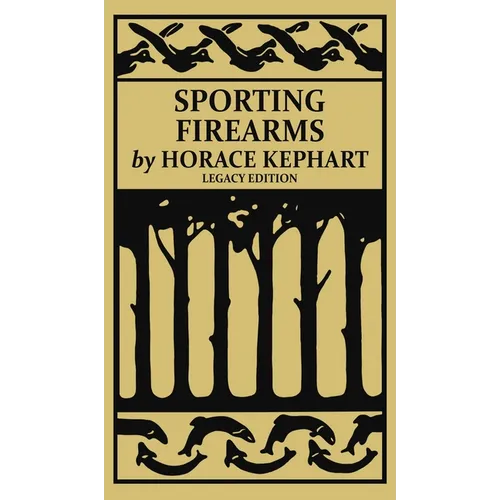Sporting Firearms (Legacy Edition): A Classic Handbook on Hunting Tools, Marksmanship, and Essential Equipment for the Field - Hardcover