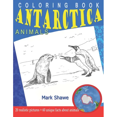Coloring Book Animals of Antarctica: 20 realistic pictures + 60 unique facts about animals - Paperback