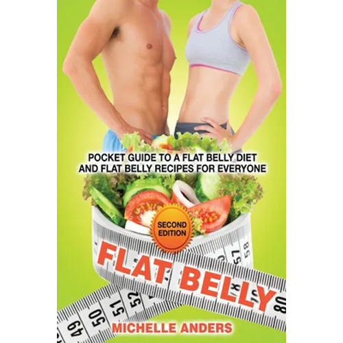 Flat Belly [Second Edition]: Pocket Guide to a Flat Belly Diet and Flat Belly Recipes for Everyone - Paperback