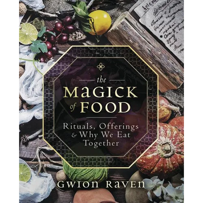 The Magick of Food: Rituals, Offerings & Why We Eat Together - Paperback
