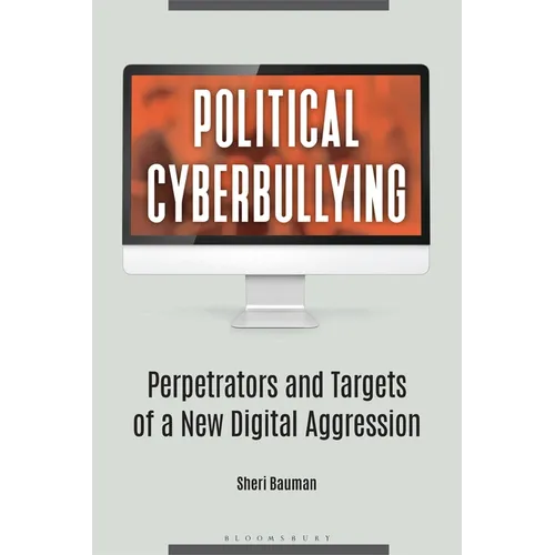 Political Cyberbullying: Perpetrators and Targets of a New Digital Aggression - Paperback