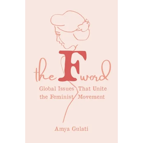 The F Word: Global Issues That Unite the Feminist Movement - Paperback
