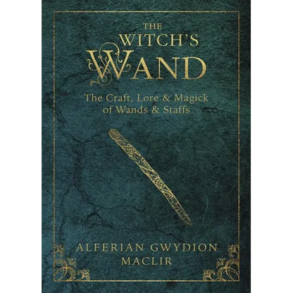 The Witch's Wand: The Craft, Lore, and Magick of Wands & Staffs - Paperback