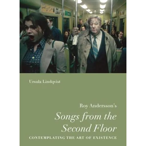 Roy Andersson's "Songs from the Second Floor": Contemplating the Art of Existence - Paperback
