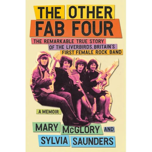 The Other Fab Four: The Remarkable True Story of the Liverbirds, Britain's First Female Rock Band - Hardcover