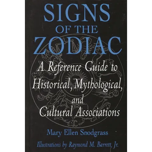 Signs of the Zodiac: A Reference Guide to Historical, Mythological, and Cultural Associations - Hardcover