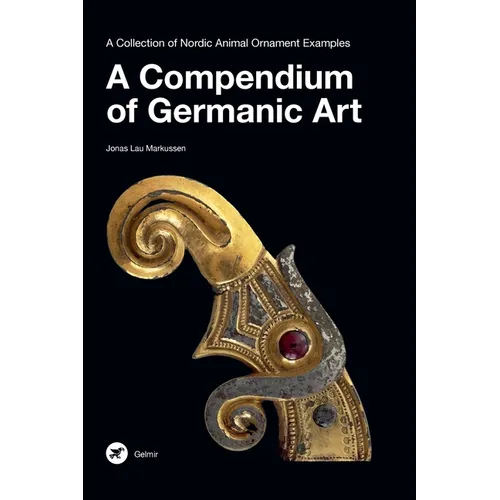 A Compendium of Germanic Art: A Collection of Nordic Animal Ornament Examples - Hardcover