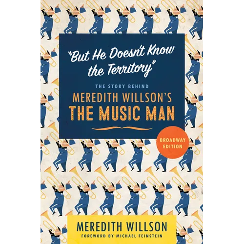 But He Doesn't Know the Territory: The Story Behind Meredith Willson's the Music Man - Paperback