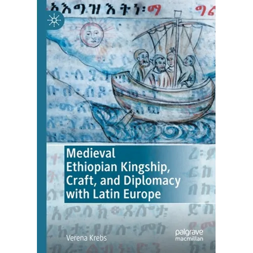 Medieval Ethiopian Kingship, Craft, and Diplomacy with Latin Europe - Paperback