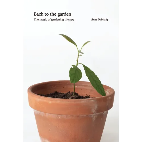 Back to the Garden, The Magic of Gardening Therapy - Hardcover