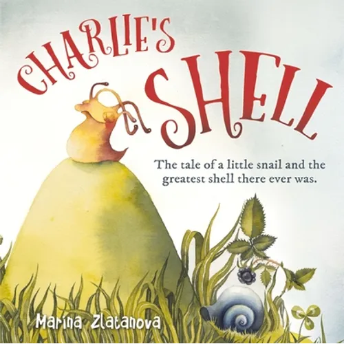 Charlie's Shell: The Tale of a Little Snail and the Greatest Shell There Ever Was. - Paperback