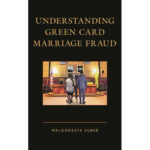 Understanding Green Card Marriage Fraud - Hardcover
