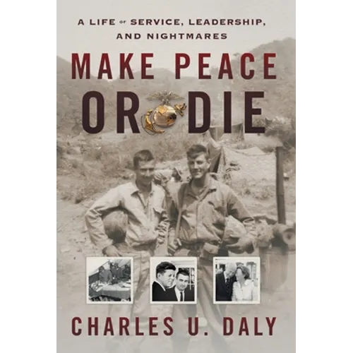 Make Peace or Die: A Life of Service, Leadership, and Nightmares - Hardcover