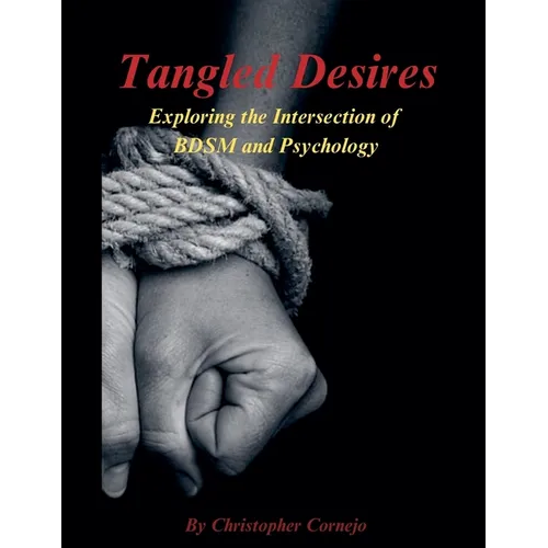 Tangled Desires - Exploring the Intersection of BDSM and Psychology - Paperback
