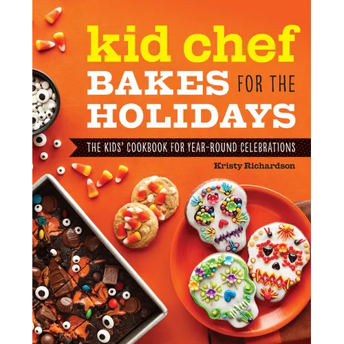 Kid Chef Bakes for the Holidays: The Kids' Cookbook for Year-Round Celebrations - Paperback